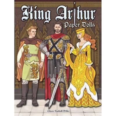 King Arthur Paper Dolls - (Dover Paper Dolls) by  Eileen Rudisill Miller (Paperback)