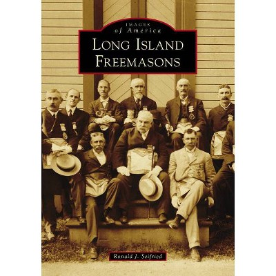 Long Island Freemasons - by  Ron Seifried (Paperback)