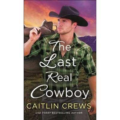 The Last Real Cowboy - (Cold River Ranch) by  Caitlin Crews (Paperback)