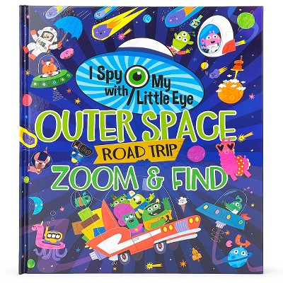 Outer Space Road Trip Zoom & Find (I Spy with My Little Eye) - by  Rubie Crowe (Hardcover)