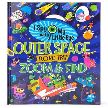 Outer Space Road Trip Zoom & Find (I Spy with My Little Eye) - by  Rubie Crowe (Hardcover)
