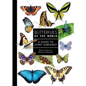 Butterflies of the World - (Guide to Every Family) by  Blanca Huertas & Shinichi Nakahara (Hardcover) - 1 of 1