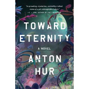 Toward Eternity - by  Anton Hur (Hardcover)