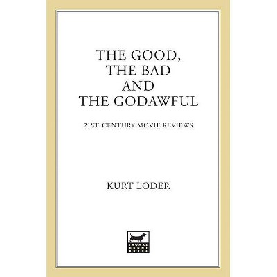 The Good, the Bad and the Godawful - by  Kurt Loder (Paperback)