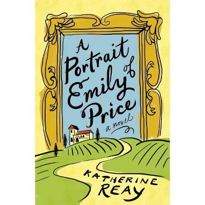 A Portrait of Emily Price - by  Katherine Reay (Paperback)