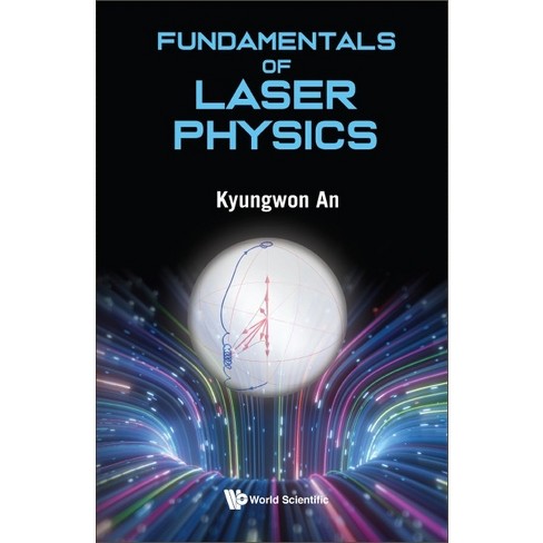 Fundamentals Of Laser Physics - By Kyungwon An (hardcover) : Target