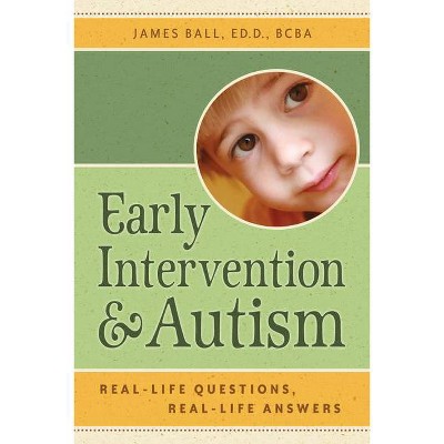 Early Intervention and Autism - by  James Ball (Paperback)