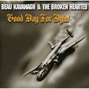 Beau Kavanagh & The Broken Hearted - Good Day For Dyin' (CD) - 1 of 1