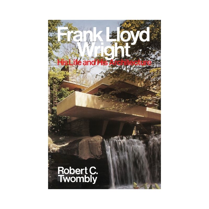 Frank Lloyd Wright - (His Life and His Architecture) by  Robert C Twombly (Paperback), 1 of 2