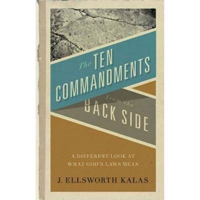 The Ten Commandments from the Back Side - by  J Ellsworth Kalas (Paperback)