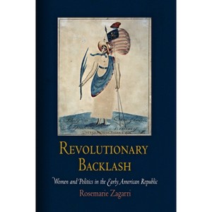Revolutionary Backlash - (Early American Studies) by  Rosemarie Zagarri (Paperback) - 1 of 1