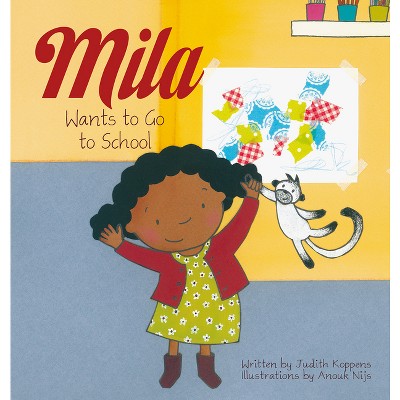 Mila Wants to Go to School - by  Judith Koppens (Hardcover)
