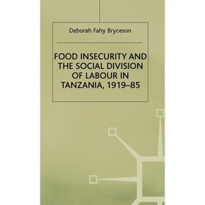 Food Insecurity and the Social Division of Labour in Tanzania,1919-85 - (St Antony's) by  S Bryceson (Hardcover) - 1 of 1