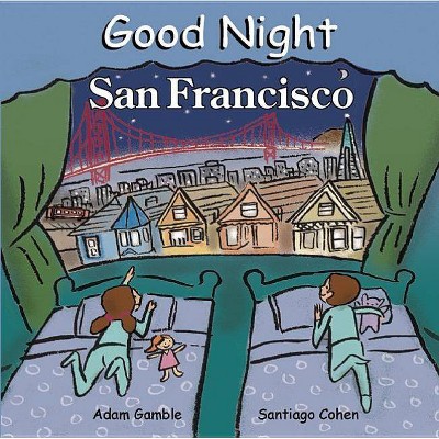 Good Night San Francisco - (Good Night (Our World of Books)) by  Adam Gamble (Board Book)