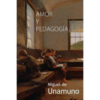 Amor y pedagogía - by  Miguel De Unamuno (Paperback)