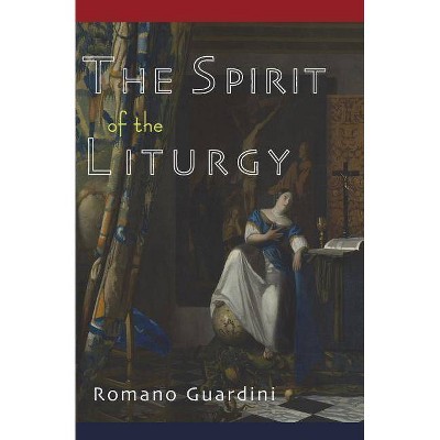 The Spirit of the Liturgy - by  Romano Guardini (Paperback)