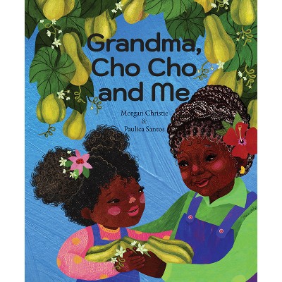 Grandma, Cho Cho and Me - by  Morgan Christie (Hardcover)