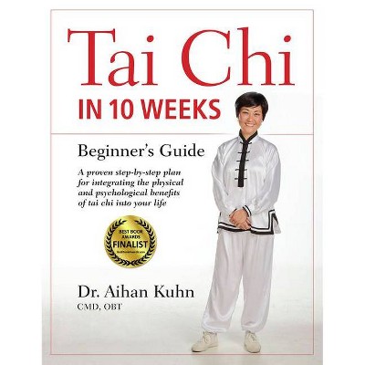 Tai Chi in 10 Weeks - by  Aihan Kuhn (Paperback)