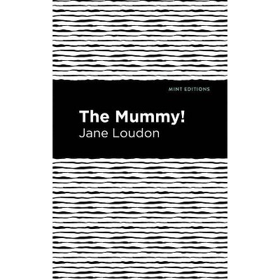 The Mummy! - (Mint Editions) by  Jane Loudon (Paperback)