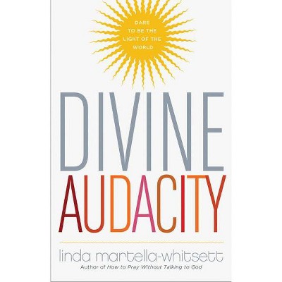 Divine Audacity - by  Linda Martella-Whitsett (Paperback)