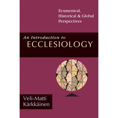 An Introduction To Ecclesiology - By Veli-matti Kärkkäinen (paperback) :  Target