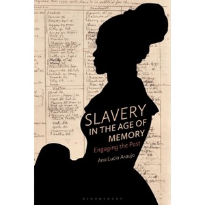 Slavery in the Age of Memory - by  Ana Lucia Araujo (Hardcover) - 1 of 1
