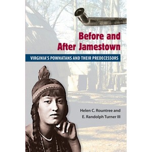 Before and After Jamestown - (Native Peoples, Cultures, and Places of the Southeastern Uni) by  Helen C Rountree & E Randolph Turner (Paperback) - 1 of 1