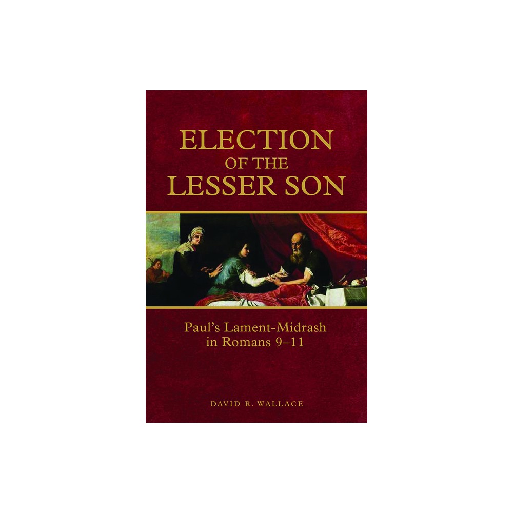 Election of the Lesser Son - by David R Wallace (Paperback)