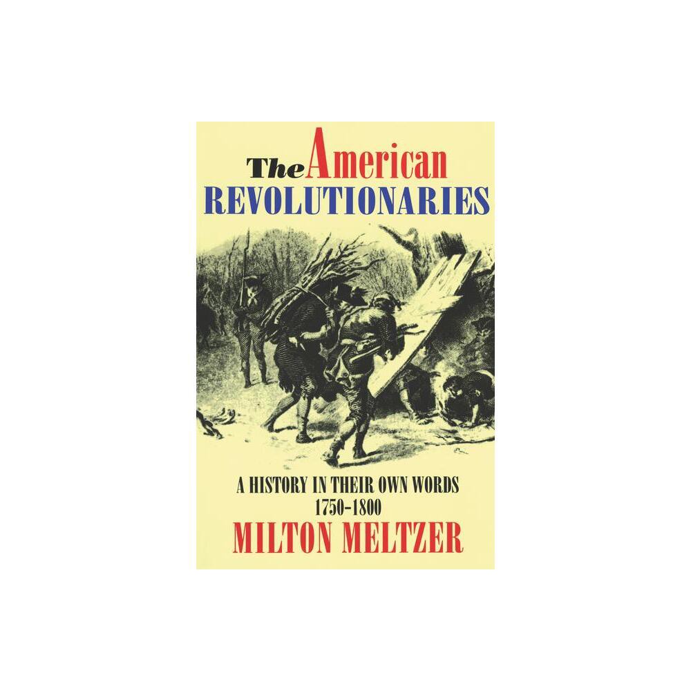 The American Revolutionaries - by Milton Meltzer (Paperback)