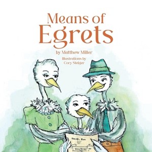 Means of Egrets - by  Matthew Bradford Miller (Paperback) - 1 of 1