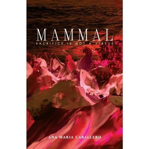 Mammal - (Steel Toe Books Poetry Award) by  Ana María Caballero (Paperback) - 1 of 1
