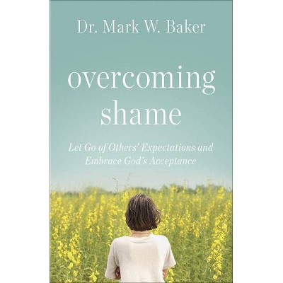 Overcoming Shame - by  Mark W Baker (Paperback)