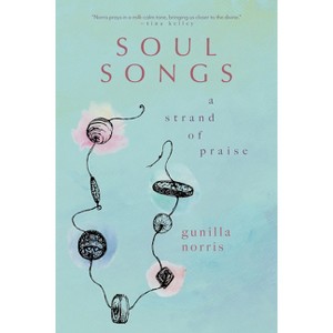 Soul Songs - by  Gunilla Norris (Paperback) - 1 of 1