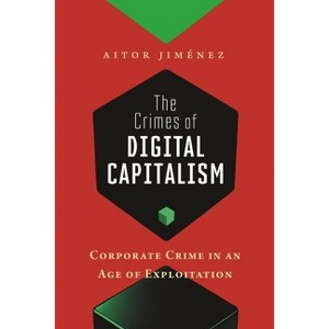 The Crimes of Digital Capitalism - (Justice, Inequality, and the Digital World) by Aitor Jiménez - 1 of 1