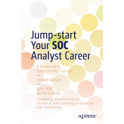 Jump-Start Your Soc Analyst Career - 2nd Edition by  Tyler Wall & Jarrett Rodrick (Paperback)
