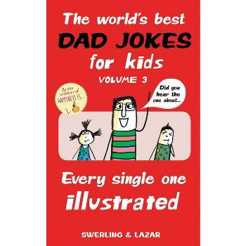 The World's Best Dad Jokes for Kids Volume 3 - by  Lisa Swerling & Ralph Lazar (Paperback)