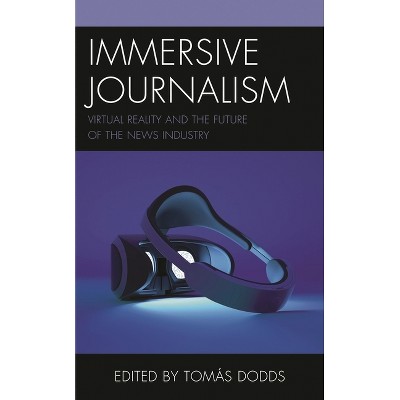 Immersive Journalism - (Studies in New Media) by  Tomás Dodds (Hardcover)