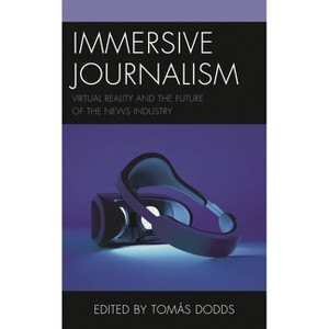 Immersive Journalism - (Studies in New Media) by  Tomás Dodds (Hardcover) - 1 of 1