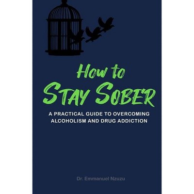 How to Stay Sober - by  Emmanuel Nzuzu (Paperback)