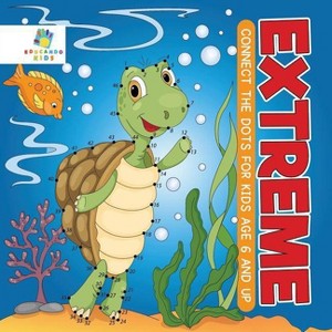Extreme Connect the Dots for Kids Age 6 and Up - by  Educando Kids (Paperback) - 1 of 1