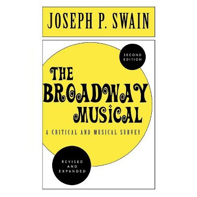 The Broadway Musical: A Critical and Musical Survey - 2nd Edition by  Joseph P Swain (Paperback)