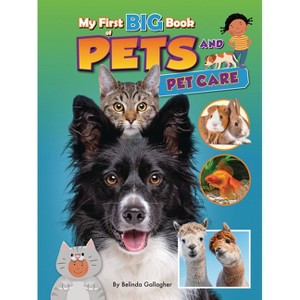 My First Big Book of Pets and Pet Care - (My First Big Book of . . .) by  Belinda Gallagher (Paperback) - 1 of 1