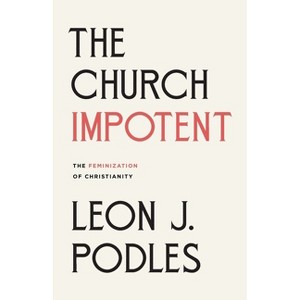 The Church Impotent - by  Leon J Podles (Paperback) - 1 of 1