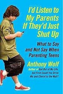 I'd Listen to My Parents If They'd Just Shut Up - by  Anthony Wolf (Paperback)