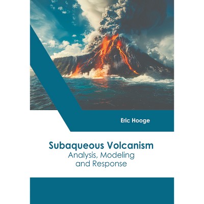 Subaqueous Volcanism: Analysis, Modeling and Response - by  Eric Hooge (Hardcover)