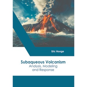 Subaqueous Volcanism: Analysis, Modeling and Response - by  Eric Hooge (Hardcover) - 1 of 1