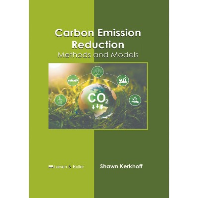 Carbon Emission Reduction: Methods and Models - by  Shawn Kerkhoff (Hardcover)