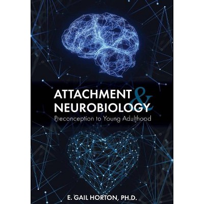 Attachment and Neurobiology - by  E Gail Horton (Paperback)