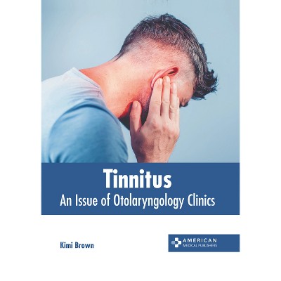 Tinnitus: An Issue of Otolaryngology Clinics - by  Kimi Brown (Hardcover)