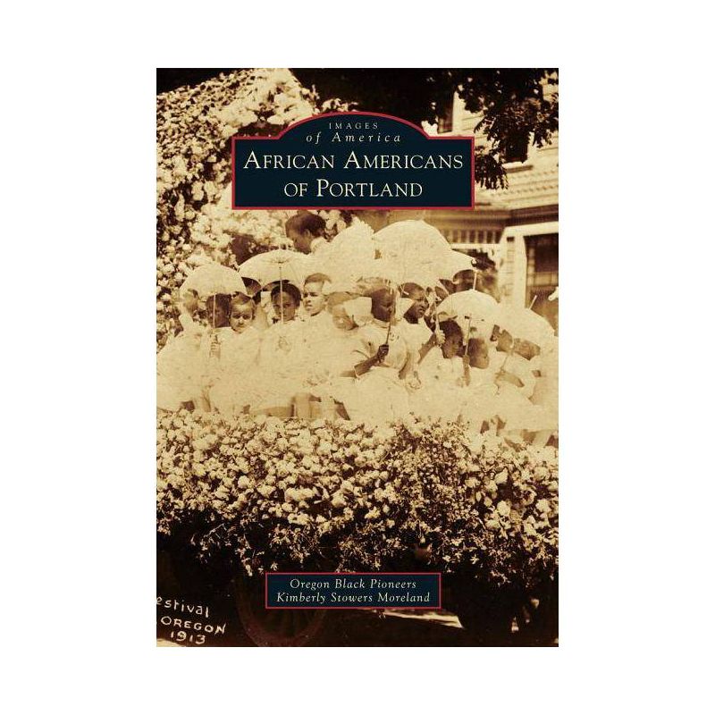 African Americans of Portland - (Images of America (Arcadia Publishing)) by Oregon Black Pioneers &#38; Kimberly Stowers Moreland (Paperback), 1 of 2
